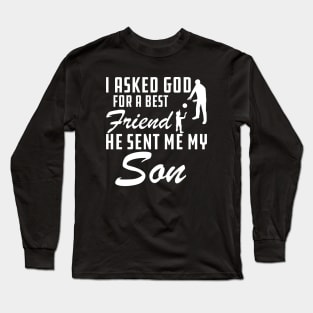 Father - I asked god for a best friend He sent me my son Long Sleeve T-Shirt